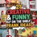 21 Creative and Funny Elf on the Shelf Prank Ideas