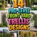 14 PRO-LEVEL FRONT YARD TRELLIS DESIGNS
