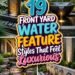 19 FRONT YARD WATER FEATURE Styles That Feel Luxurious!