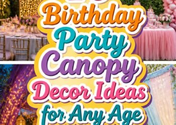 Birthday Party Canopy Decor Ideas for Any Age