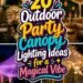 Outdoor Party Canopy Lighting Ideas for a Magical Vibe