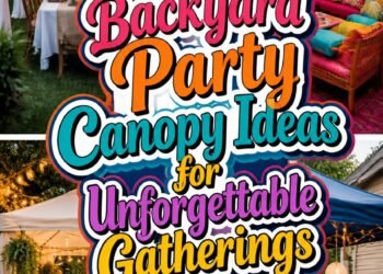 Backyard Party Canopy Ideas for Unforgettable Gatherings