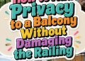 How to Add Privacy to a Balcony Without Damaging the Railing