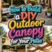 How to Build a DIY Outdoor Canopy for Your Patio