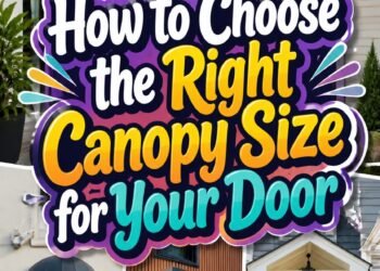 How to Choose the Right Canopy Size for Your Door